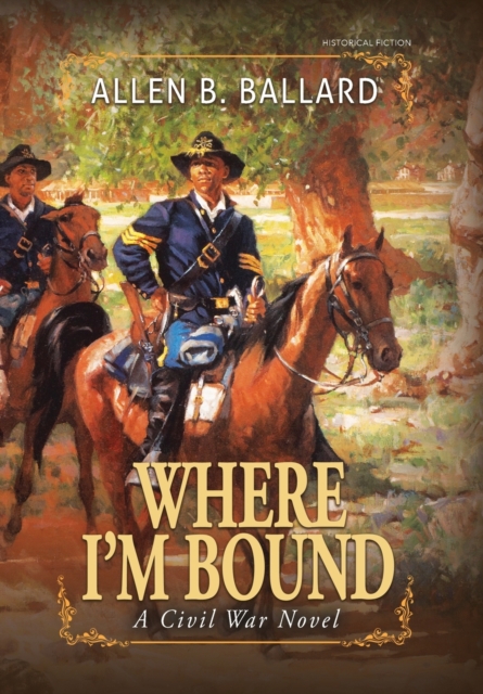 Coperta cărții 'Where I'm Bound: A Civil War Novel (Hardcover w/ Dustjacket) - Allen B. Ballard'