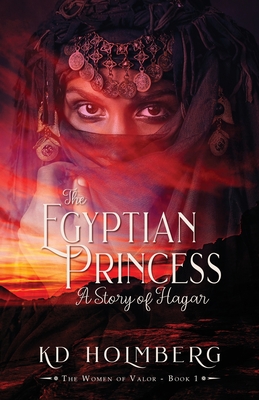 The Egyptian Princess: A Story of Hagar - Kd Holmberg