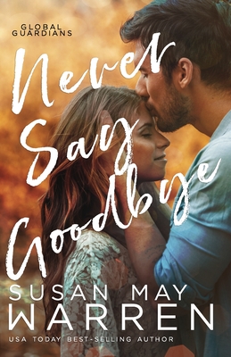 Never Say Goodbye: A Inspirational Romantic Thriller set in Russia - Susan May Warren