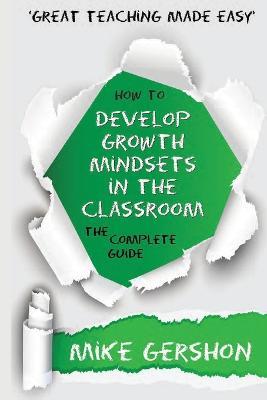 How to Develop Growth Mindsets in the Classroom the Complete Guide - Mike Gershon