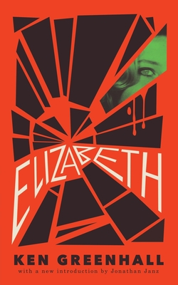 Elizabeth: A Novel of the Unnatural - Ken Greenhall