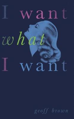 I Want What I Want (Valancourt 20th Century Classics) - Geoff Brown