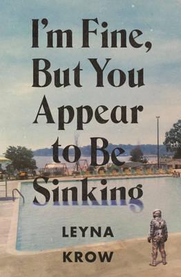 I'm Fine, But You Appear to Be Sinking - Leyna Krow