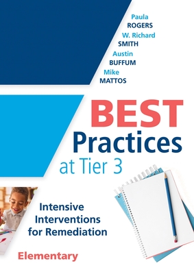 Best Practices at Tier 3 [Elementary]: Intensive Interventions for Remediation, Elementary (an Rti Model Guide for Implementing Tier 3 Interventions i - Paula Rogers