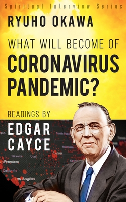 What Will Become of Coronavirus Pandemic?: Readings by Edgar Cayce - Ryuho Okawa