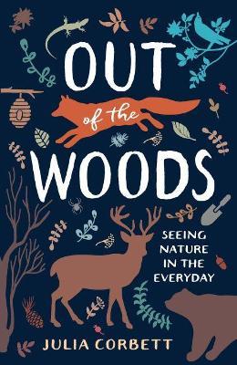 Out of the Woods: Seeing Nature in the Everyday - Julia Corbett