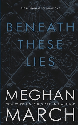 Beneath These Lies - Meghan March