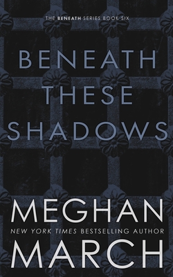 Beneath These Shadows - Meghan March