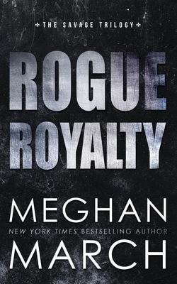 Rogue Royalty: An Anti-Heroes Collection Novel - Meghan March