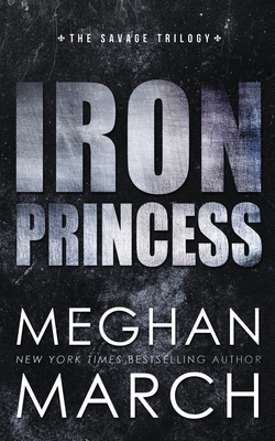 Iron Princess: An Anti-Heroes Collection Novel - Meghan March