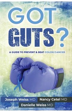 Coperta cărții 'Got Guts! A Guide to Prevent and Beat Colon Cancer - Joseph B. Weiss'