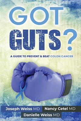 Coperta cărții 'Got Guts! A Guide to Prevent and Beat Colon Cancer - Joseph B. Weiss'