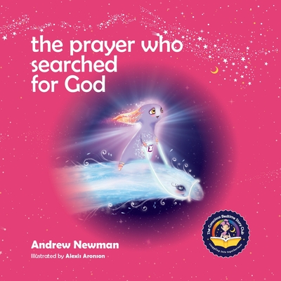 The Prayer Who Searched For God: Using Prayer And Breath To Find God Within - Andrew Sam Newman