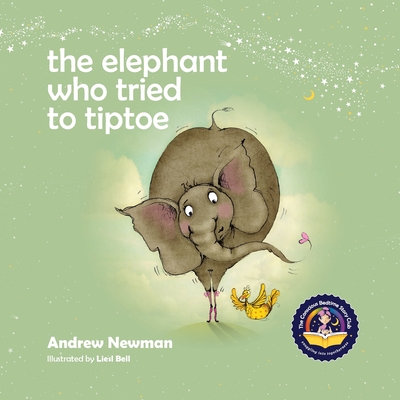 The Elephant Who Tried To Tiptoe: Reminding Children To Love The Body They Have. - Andrew Newman