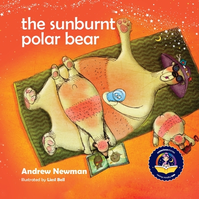 The Sunburnt Polar Bear: Helping children understand Climate Change and feel empowered to make a difference. - Andrew Newman