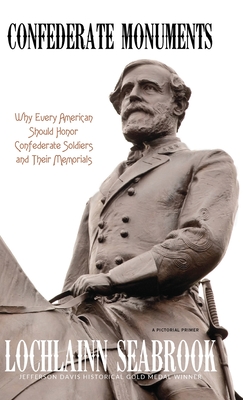Confederate Monuments: Why Every American Should Honor Confederate Soldiers and Their Memorials - Lochlainn Seabrook