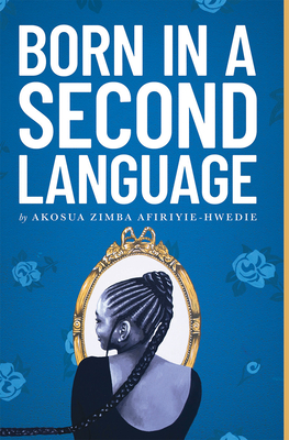 Born in a Second Language - Akosua Afiriyie-hwedie