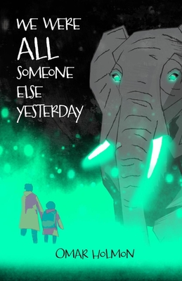 We Were All Someone Else Yesterday - Omar Holmon