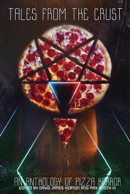 Tales from the Crust: An Anthology of Pizza Horror - David James Keaton