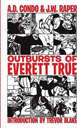 Outbursts of Everett True - J. W. Raper