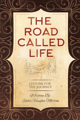 The Road Called Life: Lessons for the Journey - Vaughn Morton