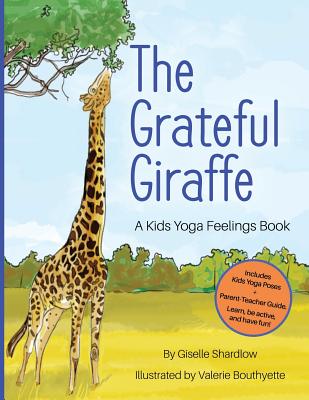 The Grateful Giraffe: A Kids Yoga Feelings Book - Giselle Shardlow