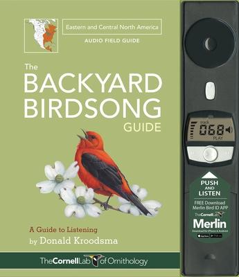The Backyard Birdsong Guide Eastern and Central North America: A Guide to Listening - Donald Kroodsma