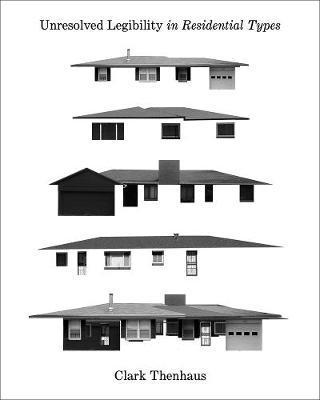 Unresolved Legibility in Residential Types - Clark Thenhaus