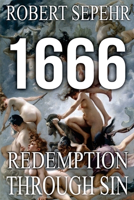 1666 Redemption Through Sin: Global Conspiracy in History, Religion, Politics and Finance - Robert Sepehr