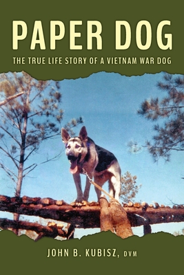 Paper Dog: The True Life Story of a Vietnam War Dog - John B. Kubisz