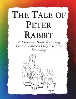 The Tale of Peter Rabbit Coloring Book: Beatrix Potter's Original Illustrations from the Classic Children's Story - Frankie Bow