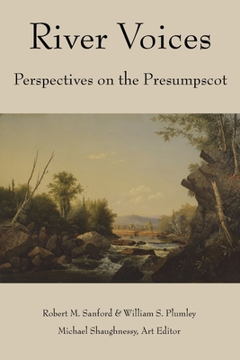 River Voices: Perspectives on the Presumpscot - Robert M. Sanford