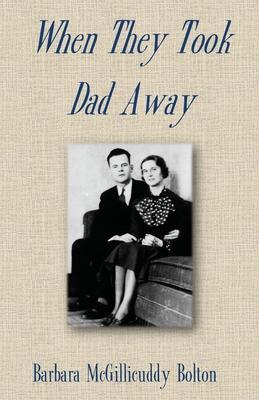 When They Took Dad Away - Barbara Mcgillicuddy Bolton