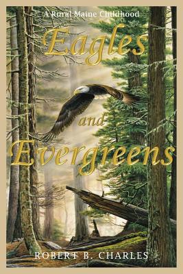 Eagles and Evergreens - Robert B. Charles