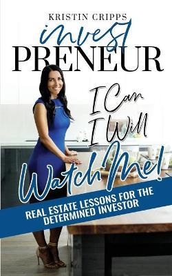 Investpreneur: Real Estate Lessons for the Determined Investor - Kristin Cripps