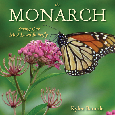 The Monarch: Saving Our Most-Loved Butterfly - Kylee Baumle