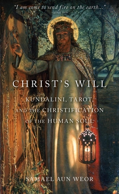 Christ's Will: Tarot, Kundalini, and the Christification of the Human Soul - Samael Aun Weor