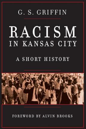 Racism in Kansas City: A Short History - G. S. Griffin