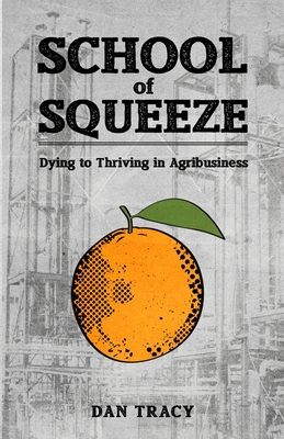 School of Squeeze: Dying to Thriving in Agribusiness - Dan Tracy