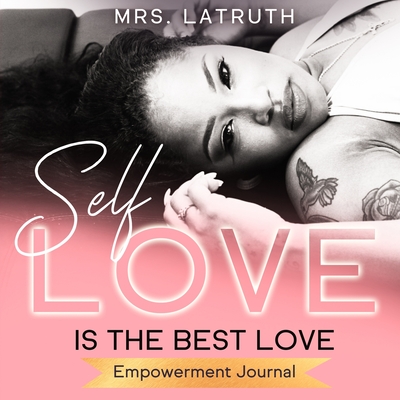Self Love is the Best Love: Empowerment Journal - Briana Hampton