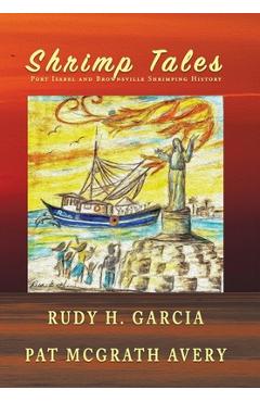 Coperta cărții 'Shrimp Tales: Port Isabel and Brownsville Shrimping History - Rudy Garcia'