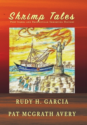 Coperta cărții 'Shrimp Tales: Port Isabel and Brownsville Shrimping History - Rudy Garcia'