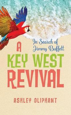 In Search of Jimmy Buffett: A Key West Revival - Ashley Oliphant