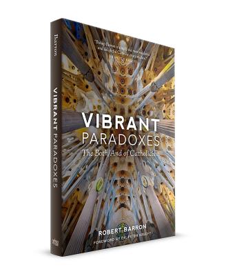 Vibrant Paradoxes: The Both/And of Catholicism - Robert Barron