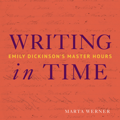 Writing in Time: Emily Dickinson's Master Hours - Marta L. Werner