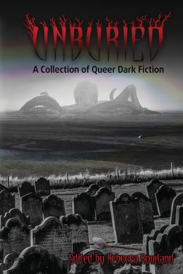 Unburied: A Collection of Queer Dark Fiction - Rebecca Rowland