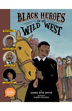 Coperta cărții 'Black Heroes of the Wild West: Featuring Stagecoach Mary, Bass Reeves, and Bob Lemmons: A Toon Graphic - James Otis'