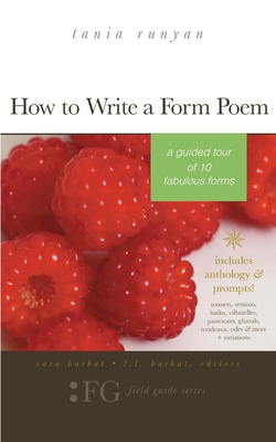 How to Write a Form Poem: A Guided Tour of 10 Fabulous Forms: includes anthology & prompts! sonnets, sestinas, haiku, villanelles, pantoums, gha - Sara Barkat