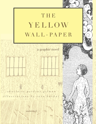 The Yellow Wall-Paper: A Graphic Novel: Unabridged - Sara Barkat