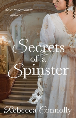 Secrets of a Spinster - Rebecca Connolly